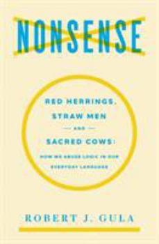 Paperback Nonsense: Red Herrings, Straw Men and Sacred Cows: How We Abuse Logic in Our Everyday Language Book