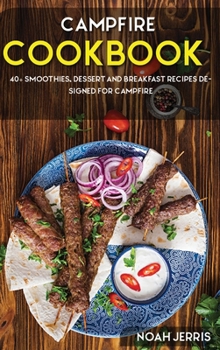 Hardcover Campfire Cookbook: 40+ Smoothies, Dessert and Breakfast Recipes designed for Campfire Book
