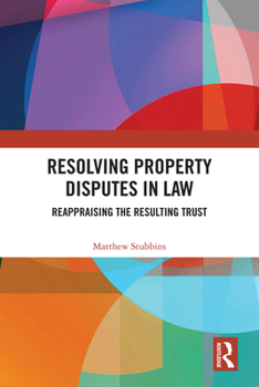Resolving Property Disputes in Law: Reappraising the Resulting Trust