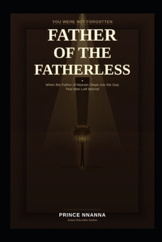 FATHER OF THE FATHERLESS: When the Father of Heaven Steps into the Gap That Men Left Behind