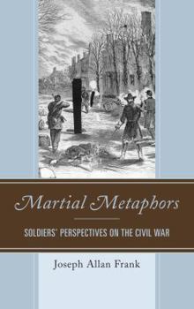 Hardcover Martial Metaphors: Soldiers' Perspectives on the Civil War Book