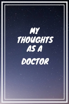 My thoughts as a Doctor: Doctor Career School Graduation Gift Journal / Notebook / Diary / Unique Greeting Card Alternative