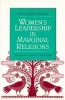 Paperback Women's Leadership in Marginal Religions: EXPLORATIONS OUTSIDE THE MAINSTREAM Book