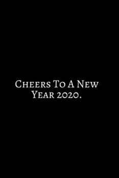 Paperback Cheers To A New Year 2020: 2020 New Year Notebook, 2020 Writing Notebook, New Year Notebook Gift, Novelty Gift Notebook, 6x9 Notebook. Notebook J Book