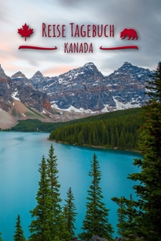 Reise Tagebuch Kanada: Urlaubstagebuch Kanada .Reise Logbuch für 40 Reisetage für Reiseerinnerungen der schönsten Urlaubsreise Sehenswürdigkeiten und ... Notizbuch,Abschiedsgeschenk (German Edition)
