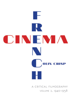 French Cinema--A Critical Filmography: Volume 2, 1940-1958 - Book #2 of the French Cinema—A Critical Filmography: 1929–1958