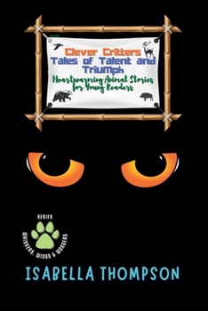 Clever Critters: Tales of Talent and Triumph: Heartwarming Animal Stories for Young Readers (Whiskers, Wings & Wonders)