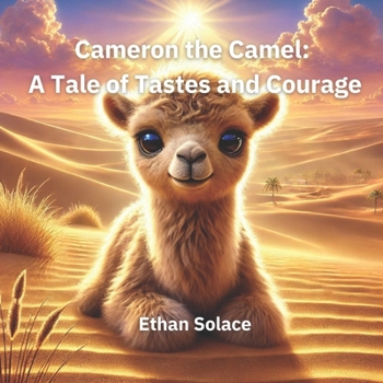 Cameron the Camel: A Tale of Tastes and Courage (Magic, Love & Belonging)