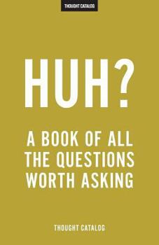 Paperback Huh?: A Book Of All The Questions Worth Asking Book