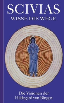 Paperback Scivias - Wisse die Wege: Die Visionen der Hildegard von Bingen [German] Book