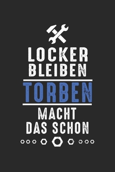 Locker bleiben Torben macht das schon: Handwerker Mechaniker Schrauber Bastler und Hausmeister Geschenk Notizbuch liniert DIN A5 - 120 Seiten für ... Schreibheft Planer Tagebuch (German Edition)
