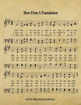 Paperback How Firm A Foundation Hymn ACTS Journal: 8.5x11 Hymnal Sheet Music Prayer Notebook With 120 A.C.T.S. Pages, Guided Praying Woman's Workbook, Gifts For Book