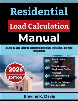 Paperback Residential Load Calculation Manual: A Step-By-Step Guide To Equipment Selection, Infiltration, And Heat Pump Sizing Book
