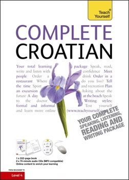 Paperback Complete Croatian Beginner to Intermediate Course: Learn to read, write, speak and understand a new language (Teach Yourself) Book