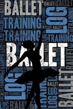 Ballet Training Log and Diary: Ballet Training Journal and Book For Dancer and Instructor - Ballet Notebook Tracker