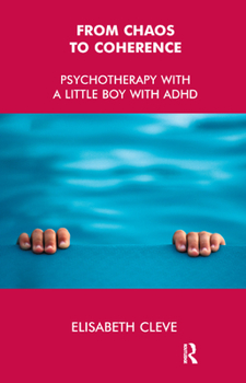 Hardcover From Chaos to Coherence: Psychotherapy with a Little Boy with ADHD Book