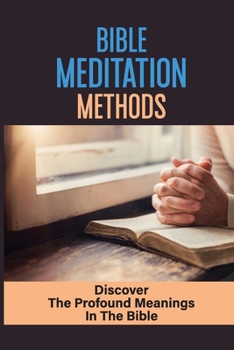 Paperback Bible Meditation Methods: Discover The Profound Meanings In The Bible: Bible Study Book