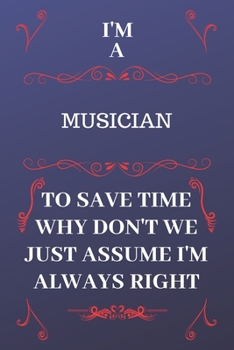 Paperback I'm A Model To Save Time Why Don't We Just Assume I'm Always Right: Perfect Gag Gift For A Model Who Happens To Be Always Be Right! - Blank Lined Note Book