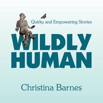 Paperback Wildly Human: Quirky and Empowering Stories Book