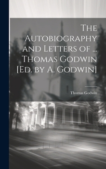 Hardcover The Autobiography and Letters of ... Thomas Godwin [Ed. by A. Godwin] Book