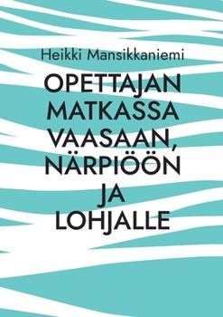 Paperback Opettajan matkassa Vaasaan, Närpiöön ja Lohjalle [Finnish] Book