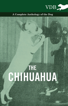 Hardcover The Chihuahua - A Complete Anthology of the Dog - Book