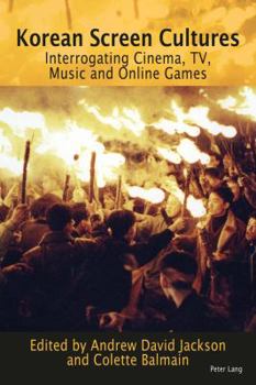Paperback Korean Screen Cultures: Interrogating Cinema, TV, Music and Online Games Book