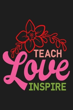 Paperback Teach Love Inspire: Blank lined Journal To Write In, Notebook Diary & planner for Teachers, Educator gift Book