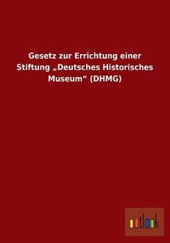 Paperback Gesetz zur Errichtung einer Stiftung "Deutsches Historisches Museum" (DHMG) [German] Book