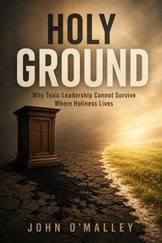 Hardcover Holy Ground: Why Toxic Leadership Cannot Survive Where Holiness Lives Book