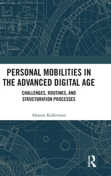 Hardcover Personal Mobilities in the Advanced Digital Age: Challenges, Routines, and Structuration Processes Book