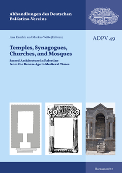 Tempels, Synagogues, Churches, and Mosques: Sacred Architecture in Palestine from the Bronze Age to Medieval Times