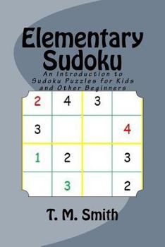 Paperback Elementary Sudoku: An Introduction to Sudoku Puzzles for Kids and Other Beginners Book