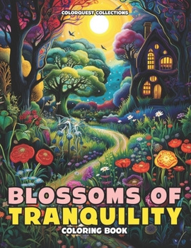 Blossoms of Tranquility Coloring Book: Color Your Way to Calm and Relaxation
