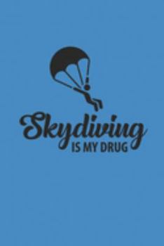 Paperback Skydiving Is My Drug: Notebook Sky Diving Planer Fallschirm Notizbuch kariert squared Paragliding Journal 6x9 karo Book