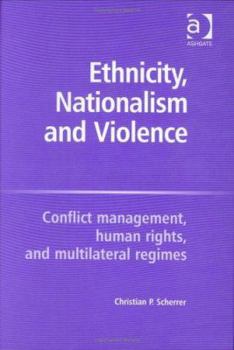 Hardcover Ethnicity, Nationalism and Violence: Conflict Management, Human Rights, and Multilateral Regimes Book