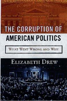 Hardcover The Corruption of American Politics: What Went Wrong and Why Book