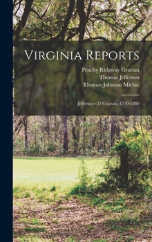 Hardcover Virginia Reports: Jefferson--33 Grattan, 1730-1880 Book