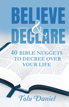 Paperback Believe & Declare: 40 Bible Nuggets to Decree Over Your Life Book