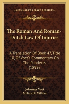 Paperback The Roman And Roman-Dutch Law Of Injuries: A Translation Of Book 47, Title 10, Of Voet's Commentary On The Pandects (1899) Book