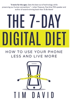 Hardcover The 7-Day Digital Diet: How to Use Your Phone Less and Live More Book
