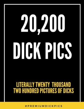 Paperback 20,200 Dick Pics Literally Twenty Thousand Two Hundred Pictures Of Dicks: 2020 Planner with Fake Book Cover, Funny Naughty Gifts Ideas For Men and Wom Book