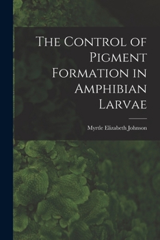 Paperback The Control of Pigment Formation in Amphibian Larvae Book
