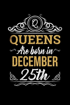Queens Are Born In December 25th Notebook Birthday Gift: Lined Notebook / Journal Gift, 100 Pages, 6x9, Soft Cover, Matte Finish