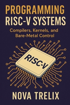 Paperback Programming RISC-V Systems: Compilers, Kernels, and Bare-Metal Control Book