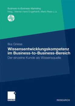 Paperback Wissensentwicklungskompetenz Im Business-To-Business-Bereich: Der Einzelne Kunde ALS Wissensquelle [German] Book