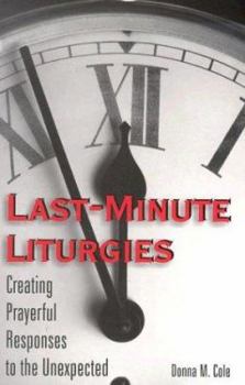 Paperback Last-Minute Liturgies: Creating Prayerful Responses to the Unexpected Book