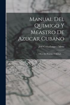 Paperback Manual Del Quimigo Y Meastro De Azucar Cubano: Obra De Práctica Utilidad ...... [Spanish] Book