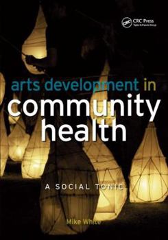 Hardcover Arts Development in Community Health: A Social Tonic Book