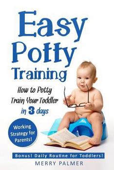 Paperback Easy Potty Training: How to Potty Train Your Toddler in 3 days Book